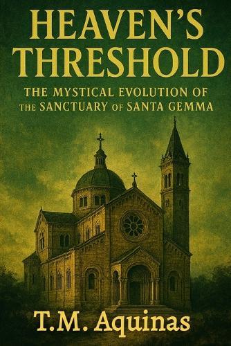 Heaven's Threshold: The Mystical Evolution of the Sanctuary of Santa Gemma