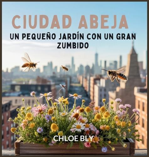 Ciudad Abeja: Un Pequeño Jardín Con Un Gran Zumbido