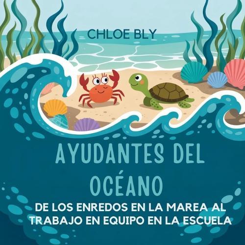 Ayudantes Del Océano: De Los Enredos En La Marea Al Trabajo En Equipo En La Escuela