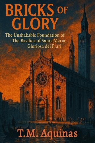 Bricks of Glory: The Unshakable Foundation of The Basilica of Santa Maria Gloriosa dei Frari
