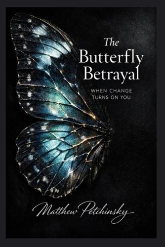 The Butterfly Betrayal: When Change Turns on You