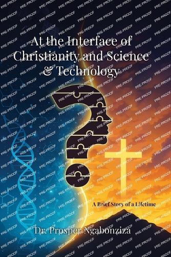 At the Interface of Christianity & Science and Technology: A Brief Story of a Lifetime
