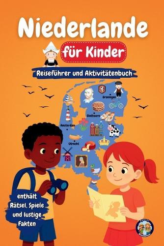 Niederlande für Kinder - Reiseführer und Aktivitätenbuch: Entdecke die Kultur, Geschichte, Städte und Traditionen
