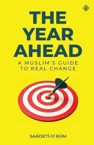 The Year Ahead: A Muslim's Guide to Real Change: A Muslim's Guide to