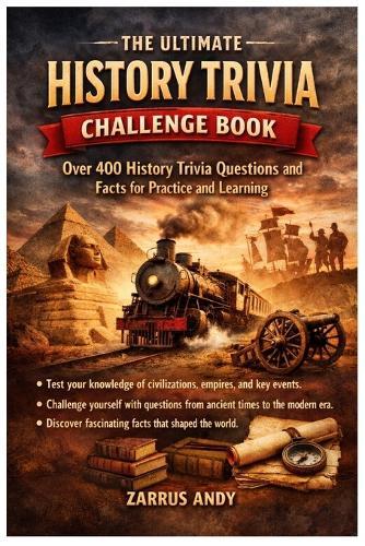 The Ultimate History Trivial Challenge Book: Over 400 Trivial Questions and Facts for Practice and Learning.