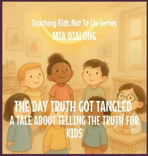 The Day Truth Got Tangled: A Tale About Telling The Truth For Kids