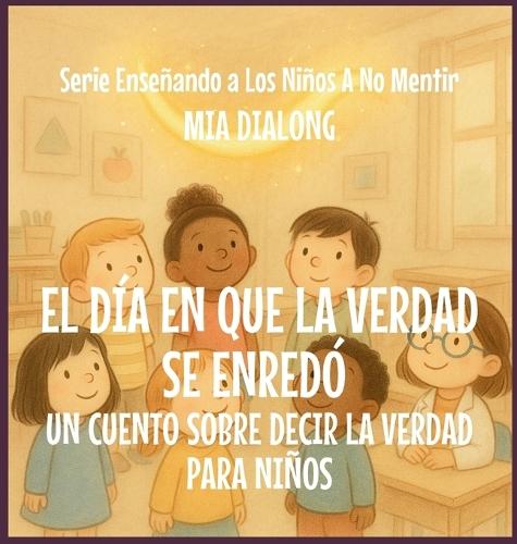 El Día En Que La Verdad Se Enredó: Un Cuento Sobre Decir La Verdad Para Niños