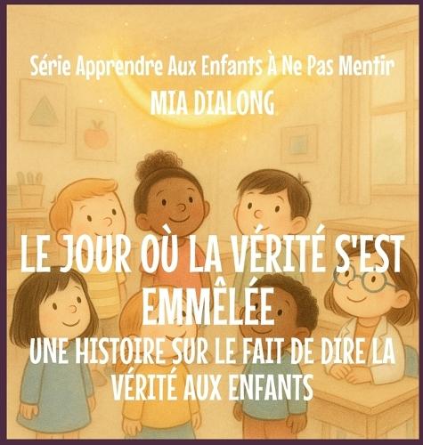 Le Jour Où La Vérité S'Est Emmêlée: Une Histoire Sur Le Fait De Dire La Vérité Aux Enfants