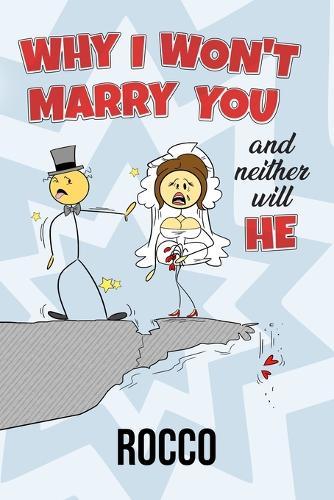 Why I Won't Marry You and Neither Will He
