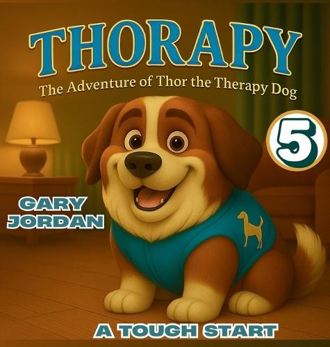 Thorapy: The Adventure of Thor the Therapy Dog; A TOUGH START