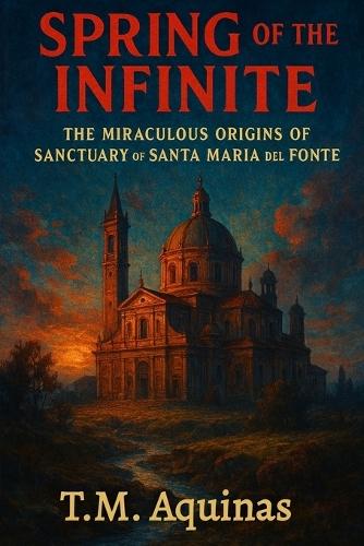 Spring of the Infinite: The Miraculous Origins of Santuary of Santa Maria del Fonte