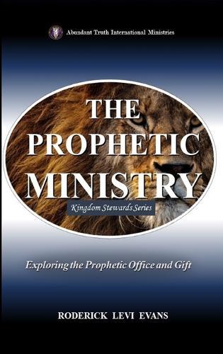 The Prophetic Ministry: Exploring the Prophetic Office and Gift