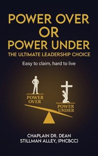 Power Over or Power Under: The Ultimate Leadership Choice