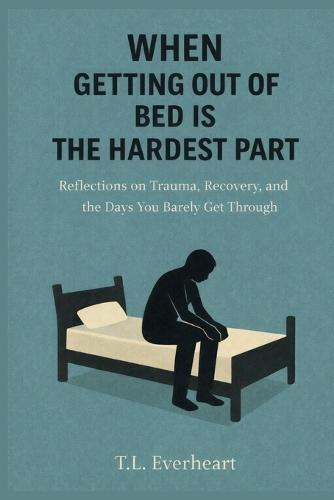 When Getting Out of Bed is the Hardest Part: Reflections on Trauma, Recovery, and the Days your Barely get through