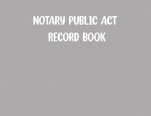 Notary Public Act Record Book-Grey