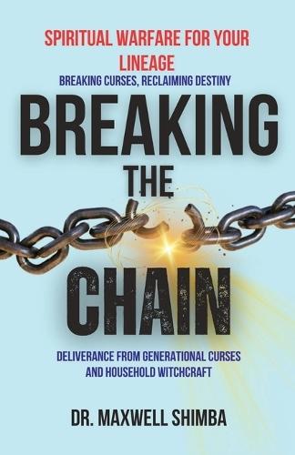 Breaking the Chain: Deliverance from Generational Curses and Household Witchcraft