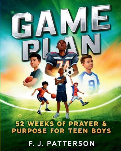 Game Plan: 52 weeks of Prayer and Purpose for Teen Boys