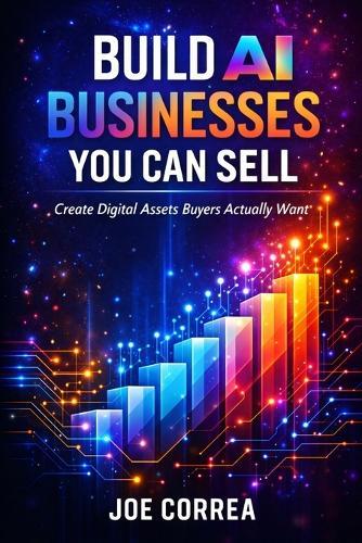 Build AI Businesses You Can Sell: Create Digital Assets Buyers Actually Want