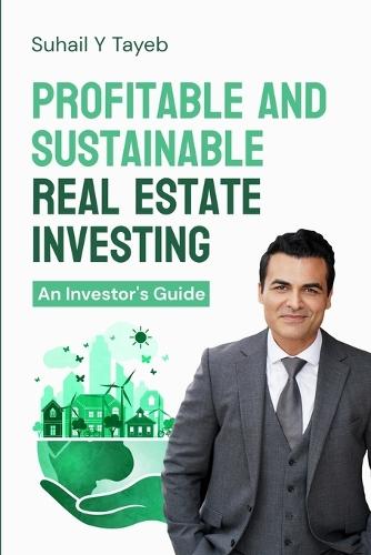 Profitable and Sustainable Real Estate Investing: An Investor's Guide