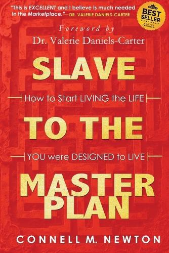Slave To The Master Plan: How to START LIVNIG the LIFE you were DESIGNED to LIVE!