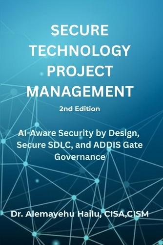SECURE TECHNOLOGY PROJECT MANAGEMENT, 2nd Edition
