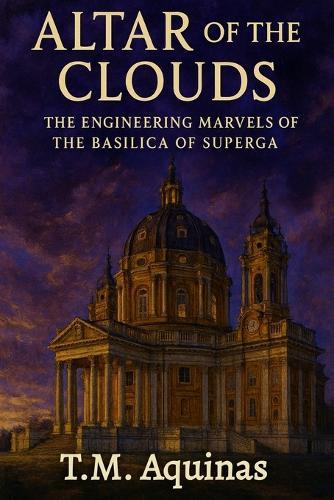 Altar of the Clouds: The Engineering Marvels of the Basilica of Superga