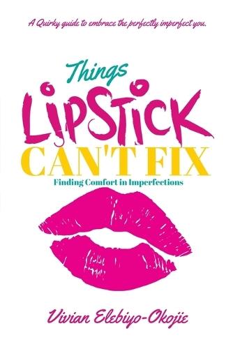 Things Lipstick Can't Fix: Finding Comfort in Imperfections