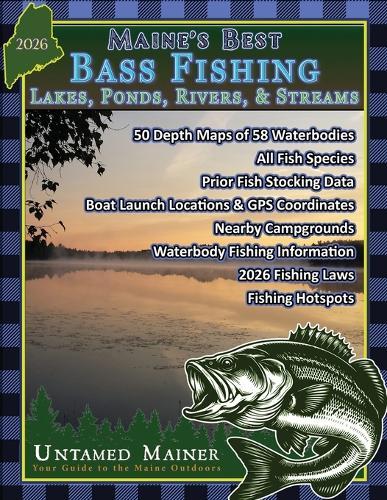 Maine's Best Bass Fishing Lakes, Ponds, Rivers & Streams- 2026 Edition
