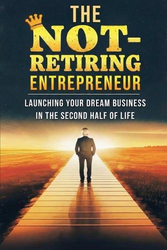 New The Not Retiring Entrepreneur