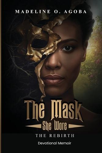 The Mask She Wore: The Rebirth