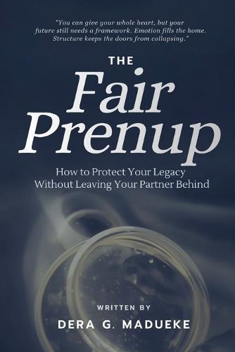 The Fair Prenup: Protecting Your Legacy Without Leaving Your Partner Behind