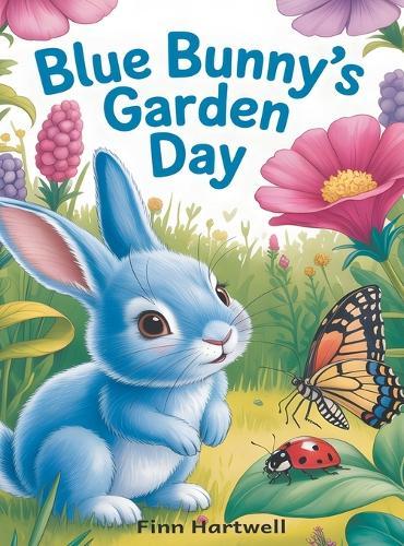Blue Bunny's Garden Day: A Toddler's First Book About Bugs, Colors, and Nature Exploration