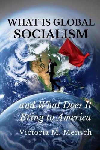 What Is Global Socialism and What Does It Bring to America: Is Glozism the New Nazism?