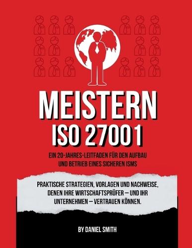 ISO 27001 meistern: Praktische Strategien, Vorlagen und Nachweise, denen Ihre Wirtschaftsprüfer - und Ihr Unternehmen - vertrauen können