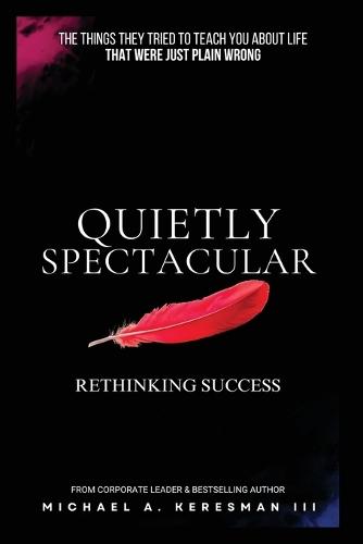Quietly Spectacular: Rethinking Success on Your Own Terms