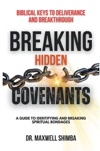 Breaking Hidden Covenants: A Guide to Identifying and Breaking Spiritual Bondages