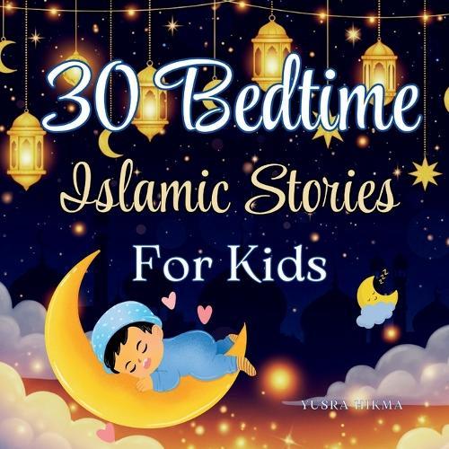 30 Bedtime Islamic Stories for Kids: Inspiring Stories of Values from the Quran Ramadan Gift for Kids