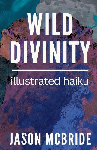 Wild Divinity: Illustrated Haiku