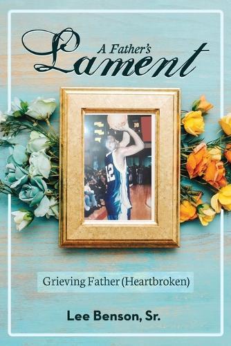 A Father's Lament: Grieving Father (Heartbroken)