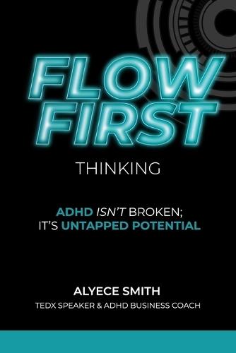 FLOW-First Thinking: ADHD Isn't Broken, It's Untapped Potential