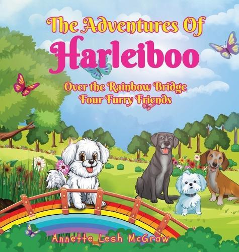 The Adventures of Harleiboo: Over the Rainbow Bridge Four Furry Friends