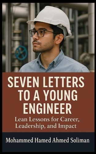 Seven Letters to a Young Engineer: Lean Lessons for Career, Leadership, and Impact