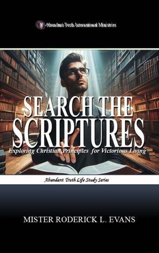Search the Scriptures: Exploring Christian Principles for Victorious Living