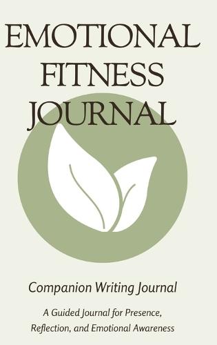 Emotional Fitness Journal: A Guided Companion Journal for Presence, Reflection, and Emotional Awareness