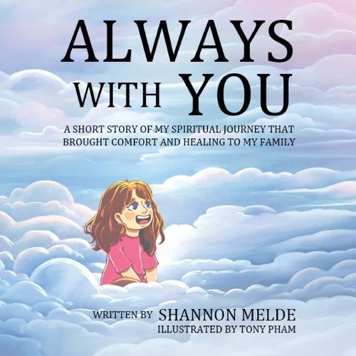 Always With You - A Short Story of My Spiritual Journey That Brought Help and Healing to My Family