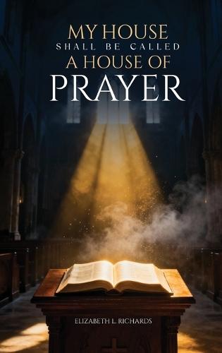 My House Shall Be Called: A House of Prayer