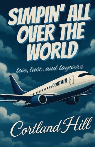 Simpin' All Over The World: Love, Lust, and Layovers