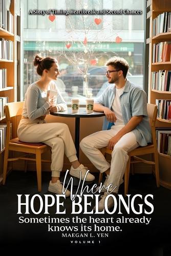 Where Hope Belongs: A Story of Timing, Heartbreak and Second Chances (Volume 1)