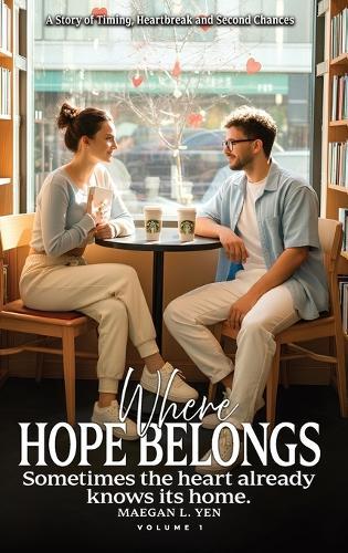 Where Hope Belongs: A Story of Timing, Heartbreak and Second Chances (Volume 1)