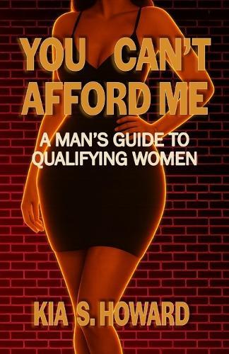 You Can't Afford Me: A Man's Guide to Qualifying Women